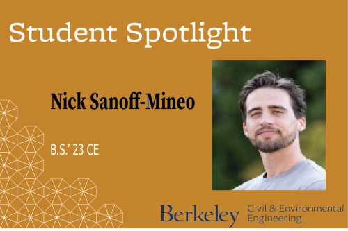  Nick Sanoff-Mineo is a fourth-year transfer student from Santa Cruz who has been involved with the Cal Environmental Team for two years and is majoring in Civil and Environmental Engineering with an environmental focus. Nick Sanoff-Mineo is a fourth-year transfer student from Santa Cruz who has been involved with the Cal Environmental Team for two years and is majoring in Civil and Environmental Engineering with an environmental focus.